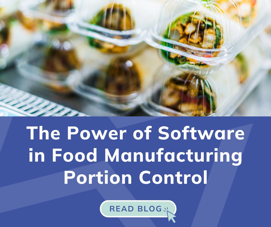 The Power of Software in Food Manufacturing Portion Control
